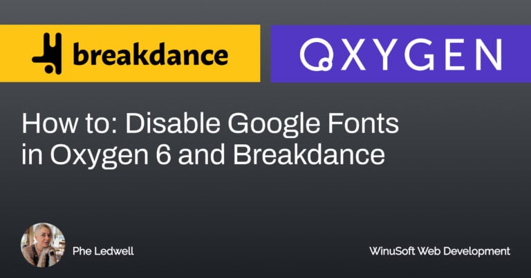 Cover image for the tutorial Disable Google Fonts in Oxygen 6 and Breakdance, featuring the Oxygen Builder logo, Breakdance Builder logo and Phe Ledwell. - WinuSoft | Top UK Web Development Company